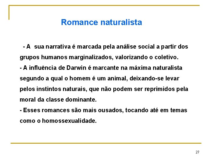 Romance naturalista - A sua narrativa é marcada pela análise social a partir dos