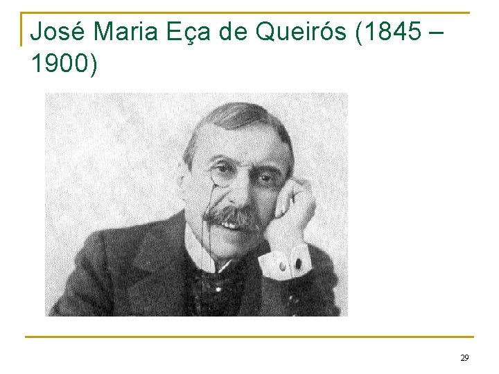 José Maria Eça de Queirós (1845 – 1900) 29 