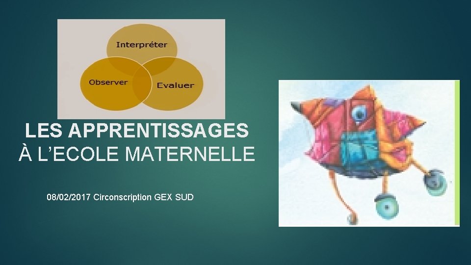 LES APPRENTISSAGES À L’ECOLE MATERNELLE 08/02/2017 Circonscription GEX SUD 