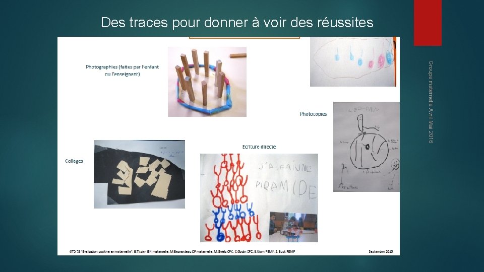 Des traces pour donner à voir des réussites Groupe maternelle Avril Mai 2016 