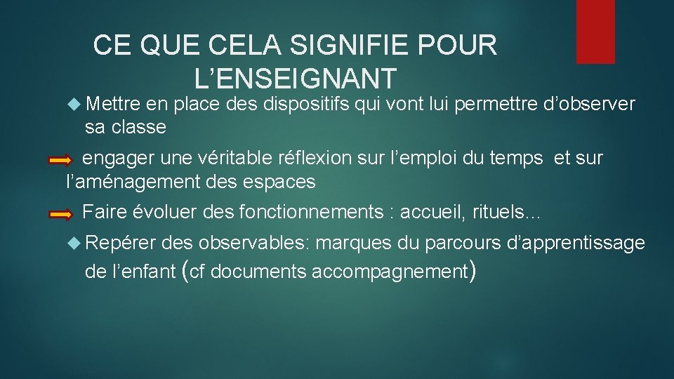 CE QUE CELA SIGNIFIE POUR L’ENSEIGNANT Mettre en place des dispositifs qui vont lui