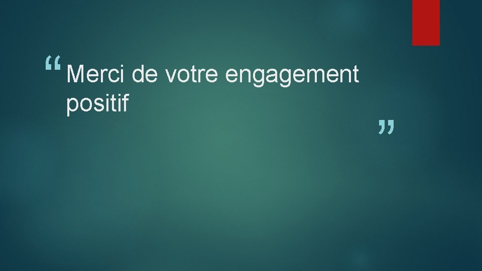 “ Merci de votre engagement positif ” 