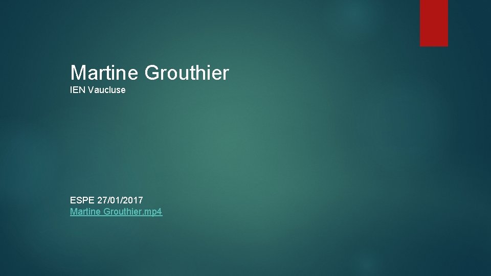 Martine Grouthier IEN Vaucluse ESPE 27/01/2017 Martine Grouthier. mp 4 