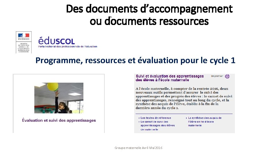 Des documents d’accompagnement ou documents ressources Programme, ressources et évaluation pour le cycle 1
