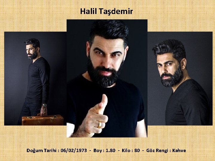 Halil Taşdemir Doğum Tarihi : 06/02/1973 - Boy : 1. 80 - Kilo :