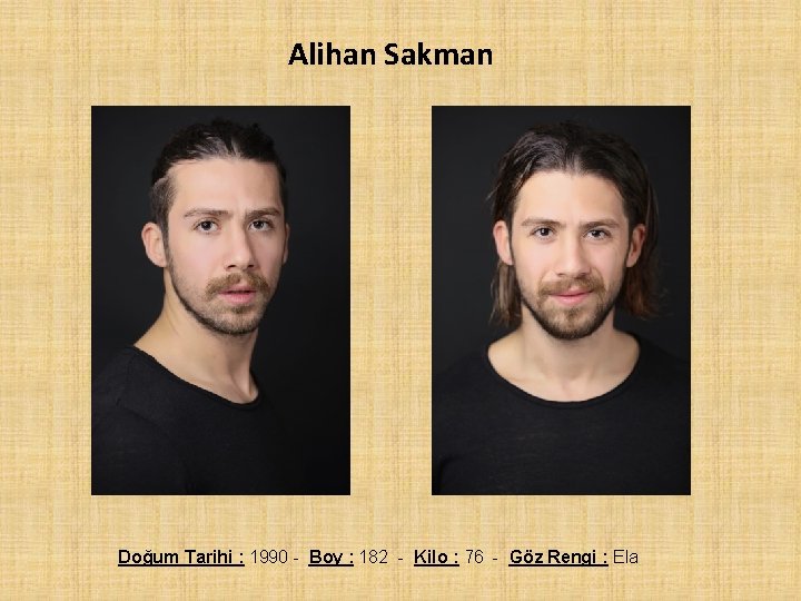 Alihan Sakman Doğum Tarihi : 1990 - Boy : 182 - Kilo : 76