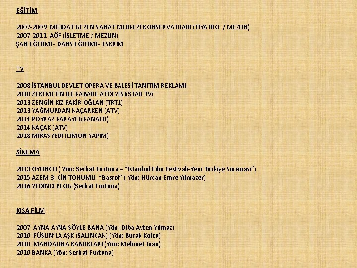 EĞİTİM 2007 -2009 MÜJDAT GEZEN SANAT MERKEZİ KONSERVATUARI (TİYATRO / MEZUN) 2007 -2011 AÖF