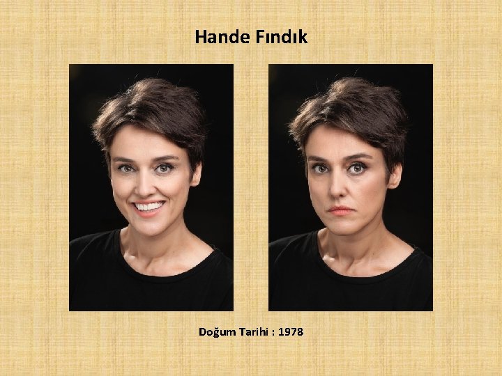 Hande Fındık Doğum Tarihi : 1978 