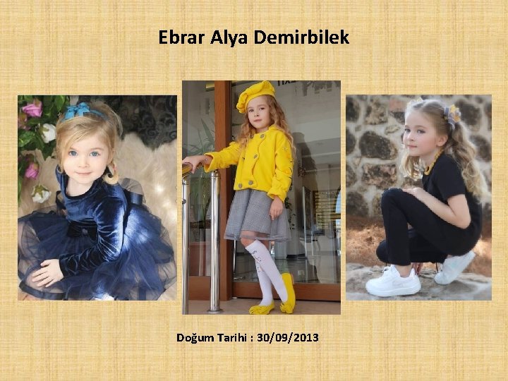 Ebrar Alya Demirbilek Doğum Tarihi : 30/09/2013 