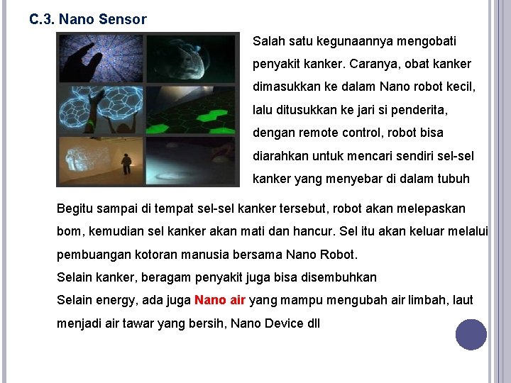 C. 3. Nano Sensor Salah satu kegunaannya mengobati penyakit kanker. Caranya, obat kanker dimasukkan