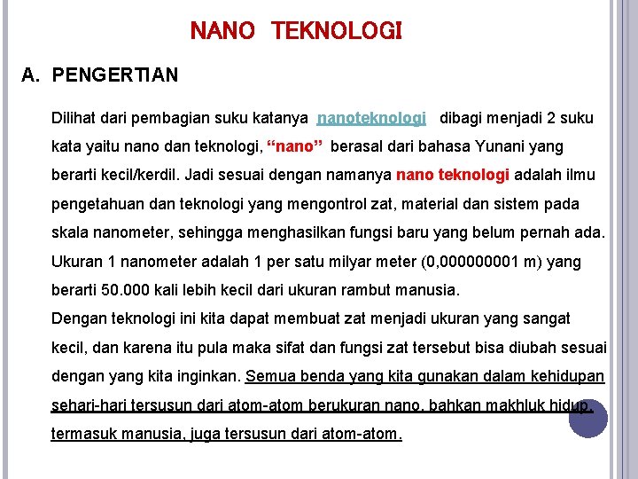 NANO TEKNOLOGI A. PENGERTIAN Dilihat dari pembagian suku katanya nanoteknologi dibagi menjadi 2 suku