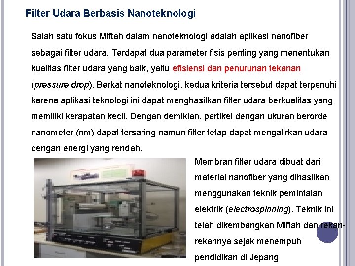 Filter Udara Berbasis Nanoteknologi Salah satu fokus Miftah dalam nanoteknologi adalah aplikasi nanofiber sebagai