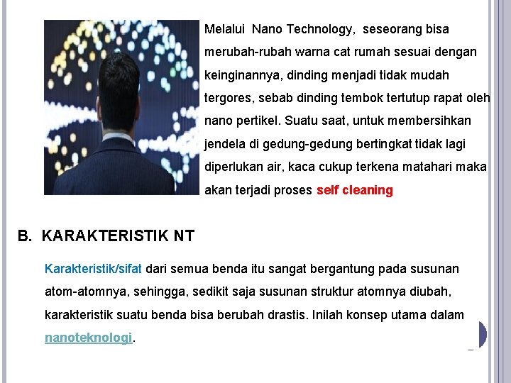 Melalui Nano Technology, seseorang bisa merubah-rubah warna cat rumah sesuai dengan keinginannya, dinding menjadi