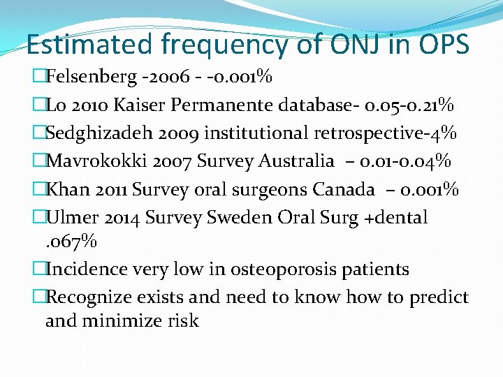 Estimated frequency of ONJ in OPS �Felsenberg -2006 - -0. 001% �Lo 2010 Kaiser Estimated frequency of ONJ in OPS �Felsenberg -2006 - -0. 001% �Lo 2010 Kaiser