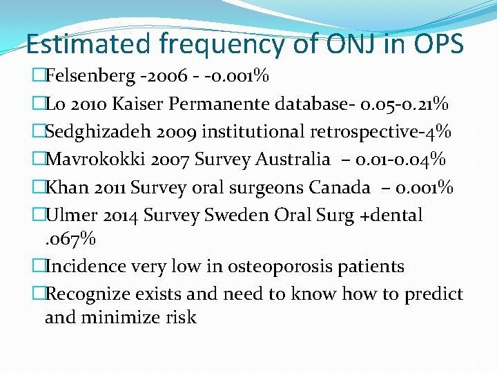 Estimated frequency of ONJ in OPS �Felsenberg -2006 - -0. 001% �Lo 2010 Kaiser