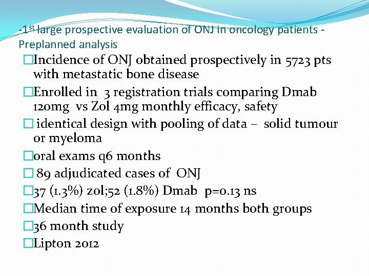 -1 st large prospective evaluation of ONJ in oncology patients Preplanned analysis �Incidence of -1 st large prospective evaluation of ONJ in oncology patients Preplanned analysis �Incidence of