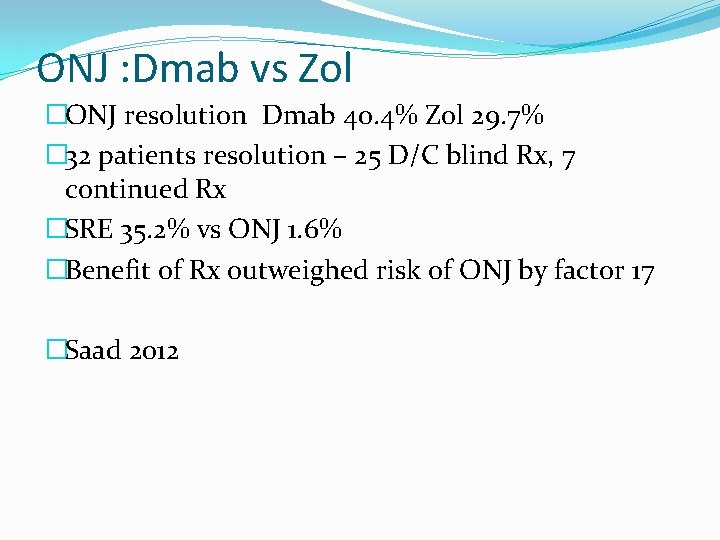 ONJ : Dmab vs Zol �ONJ resolution Dmab 40. 4% Zol 29. 7% �