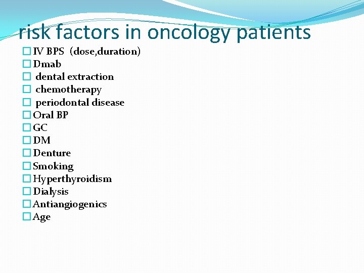 risk factors in oncology patients � IV BPS (dose, duration) � Dmab � dental risk factors in oncology patients � IV BPS (dose, duration) � Dmab � dental