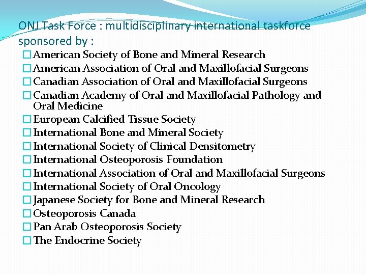 ONJ Task Force : multidisciplinary international taskforce sponsored by : �American Society of Bone ONJ Task Force : multidisciplinary international taskforce sponsored by : �American Society of Bone