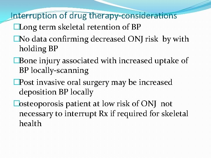 Interruption of drug therapy-considerations �Long term skeletal retention of BP �No data confirming decreased Interruption of drug therapy-considerations �Long term skeletal retention of BP �No data confirming decreased