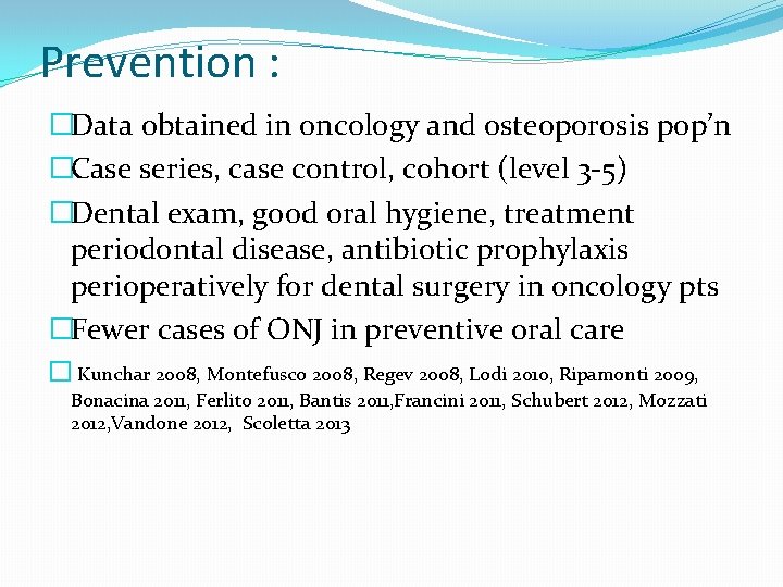 Prevention : �Data obtained in oncology and osteoporosis pop’n �Case series, case control, cohort