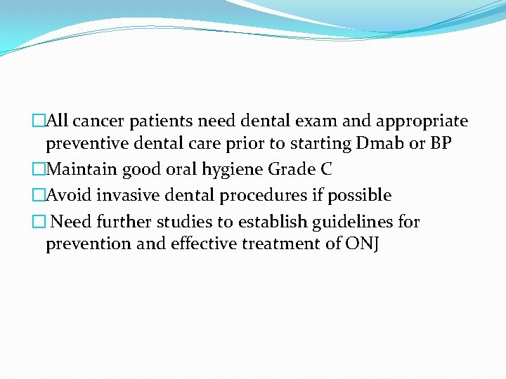 �All cancer patients need dental exam and appropriate preventive dental care prior to starting �All cancer patients need dental exam and appropriate preventive dental care prior to starting
