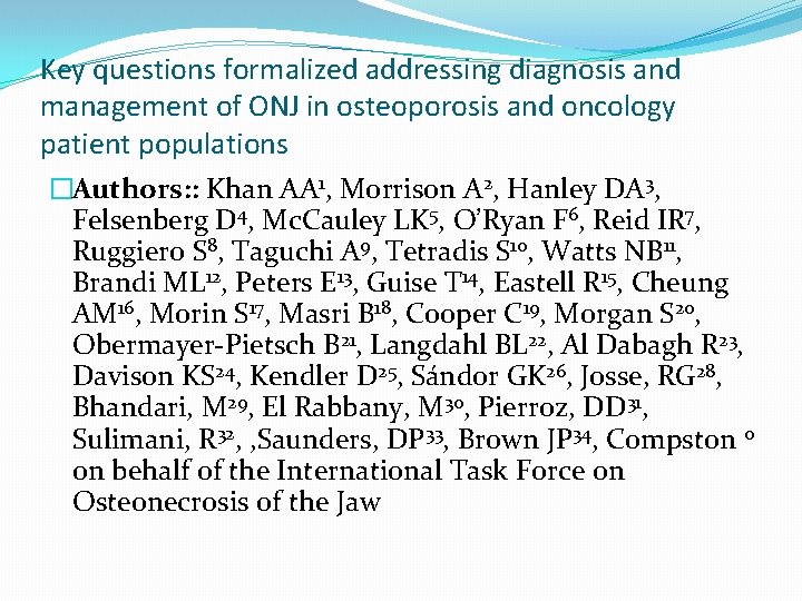 Key questions formalized addressing diagnosis and management of ONJ in osteoporosis and oncology patient Key questions formalized addressing diagnosis and management of ONJ in osteoporosis and oncology patient