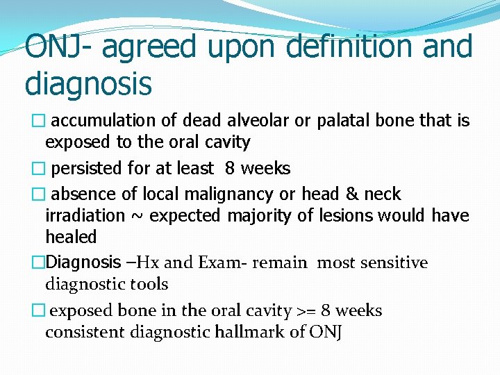 ONJ- agreed upon definition and diagnosis � accumulation of dead alveolar or palatal bone ONJ- agreed upon definition and diagnosis � accumulation of dead alveolar or palatal bone