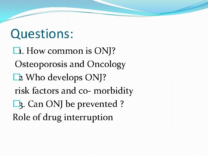 Questions: � 1. How common is ONJ? Osteoporosis and Oncology � 2 Who develops