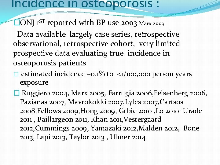 Incidence in osteoporosis : �ONJ 1 ST reported with BP use 2003 Marx 2003