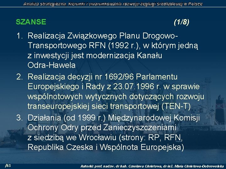 Analiza strategiczna, kierunki i uwarunkowania rozwoju żeglugi śródlądowej w Polsce SZANSE (1/8) 1. Realizacja