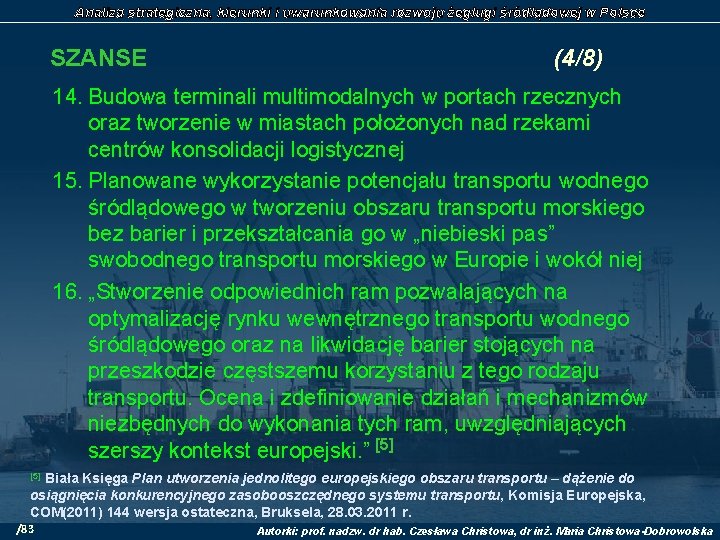 Analiza strategiczna, kierunki i uwarunkowania rozwoju żeglugi śródlądowej w Polsce SZANSE (4/8) 14. Budowa