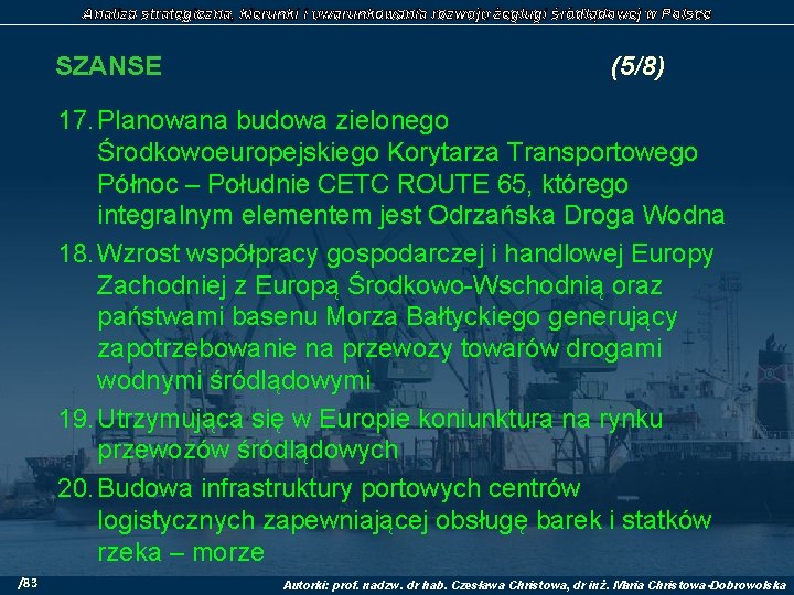 Analiza strategiczna, kierunki i uwarunkowania rozwoju żeglugi śródlądowej w Polsce SZANSE (5/8) 17. Planowana