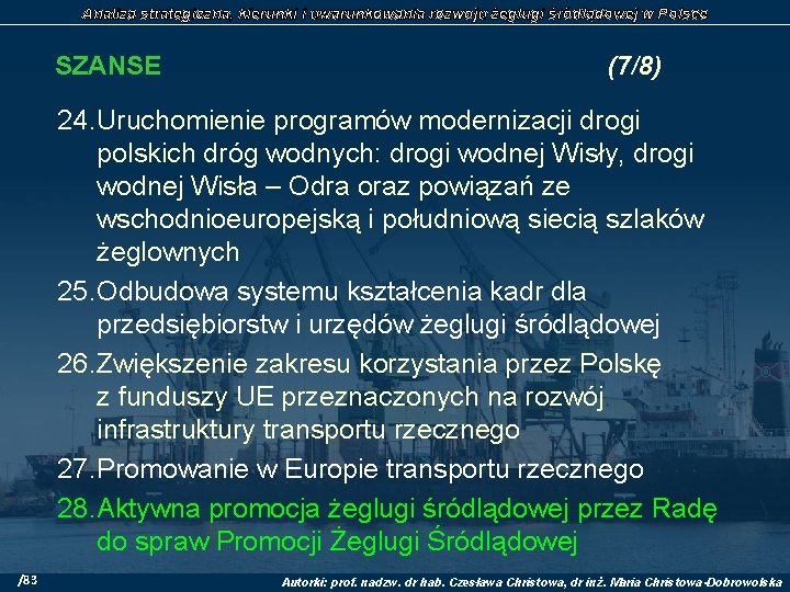 Analiza strategiczna, kierunki i uwarunkowania rozwoju żeglugi śródlądowej w Polsce SZANSE (7/8) 24. Uruchomienie