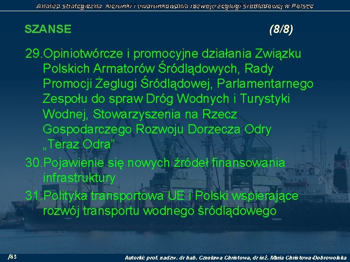 Analiza strategiczna, kierunki i uwarunkowania rozwoju żeglugi śródlądowej w Polsce SZANSE (8/8) 29. Opiniotwórcze