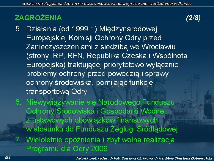 Analiza strategiczna, kierunki i uwarunkowania rozwoju żeglugi śródlądowej w Polsce ZAGROŻENIA (2/8) 5. Działania