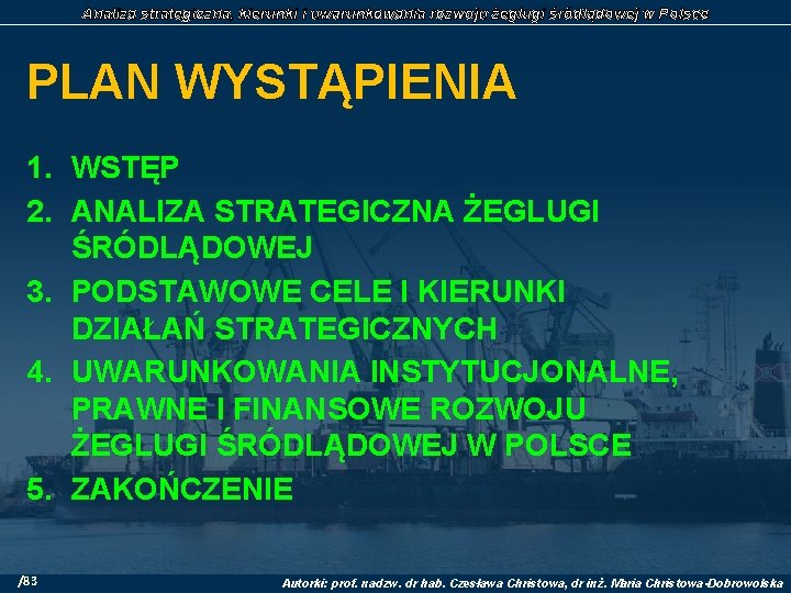 Analiza strategiczna, kierunki i uwarunkowania rozwoju żeglugi śródlądowej w Polsce PLAN WYSTĄPIENIA 1. WSTĘP