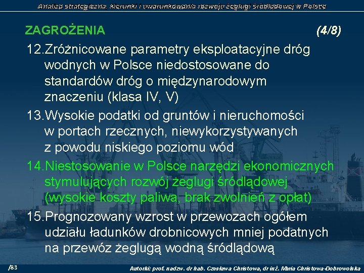 Analiza strategiczna, kierunki i uwarunkowania rozwoju żeglugi śródlądowej w Polsce ZAGROŻENIA (4/8) 12. Zróżnicowane