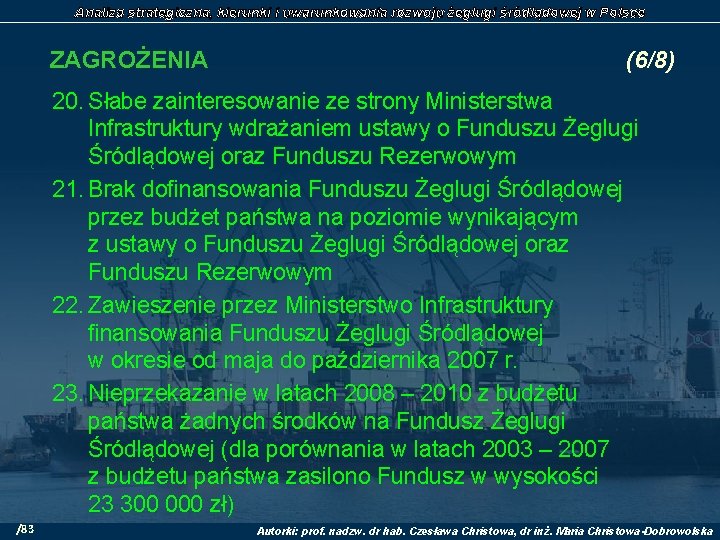 Analiza strategiczna, kierunki i uwarunkowania rozwoju żeglugi śródlądowej w Polsce ZAGROŻENIA (6/8) 20. Słabe