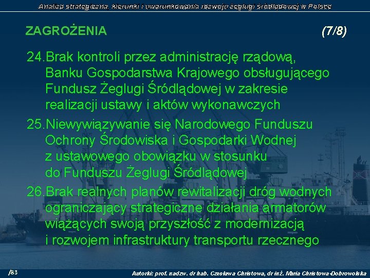 Analiza strategiczna, kierunki i uwarunkowania rozwoju żeglugi śródlądowej w Polsce ZAGROŻENIA (7/8) 24. Brak