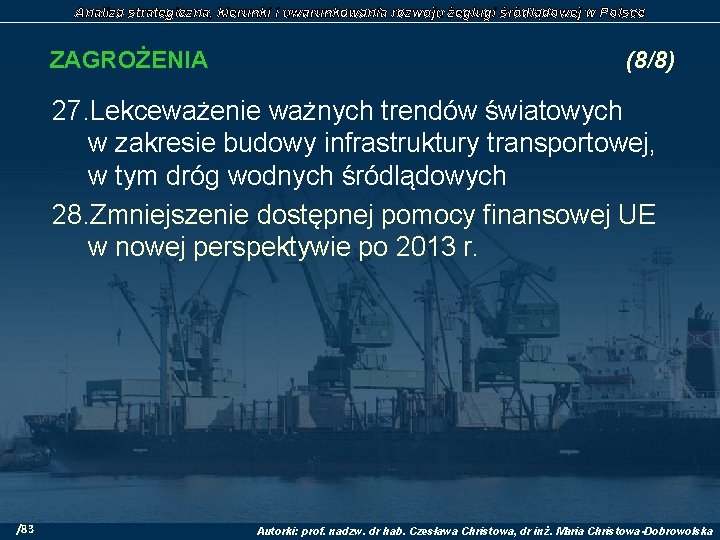 Analiza strategiczna, kierunki i uwarunkowania rozwoju żeglugi śródlądowej w Polsce ZAGROŻENIA (8/8) 27. Lekceważenie
