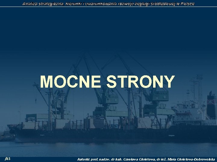 Analiza strategiczna, kierunki i uwarunkowania rozwoju żeglugi śródlądowej w Polsce MOCNE STRONY /83 Autorki: