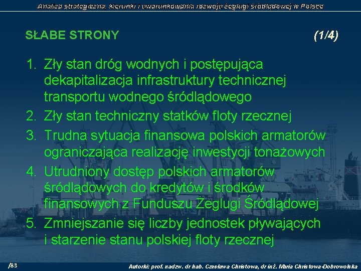 Analiza strategiczna, kierunki i uwarunkowania rozwoju żeglugi śródlądowej w Polsce SŁABE STRONY (1/4) 1.