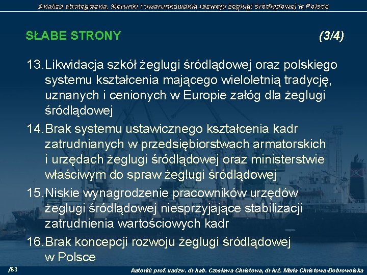 Analiza strategiczna, kierunki i uwarunkowania rozwoju żeglugi śródlądowej w Polsce SŁABE STRONY (3/4) 13.