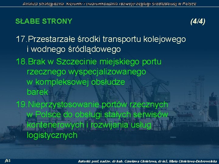 Analiza strategiczna, kierunki i uwarunkowania rozwoju żeglugi śródlądowej w Polsce SŁABE STRONY (4/4) 17.