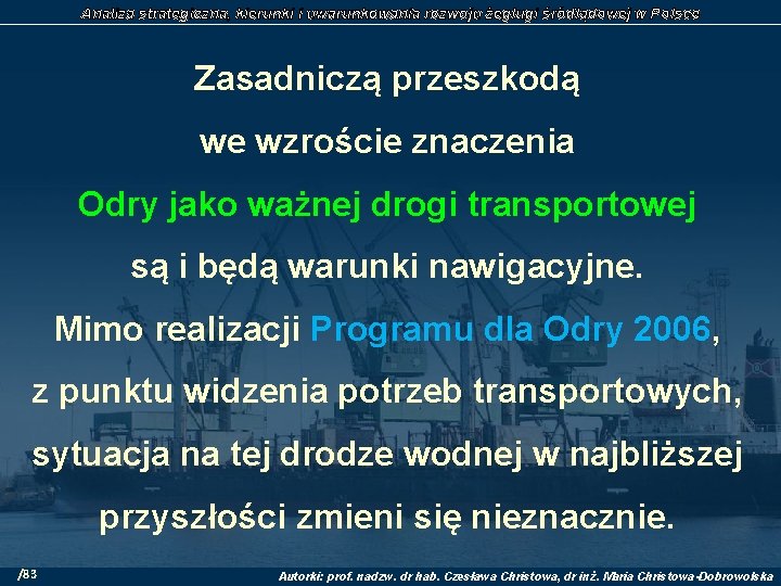 Analiza strategiczna, kierunki i uwarunkowania rozwoju żeglugi śródlądowej w Polsce Zasadniczą przeszkodą we wzroście