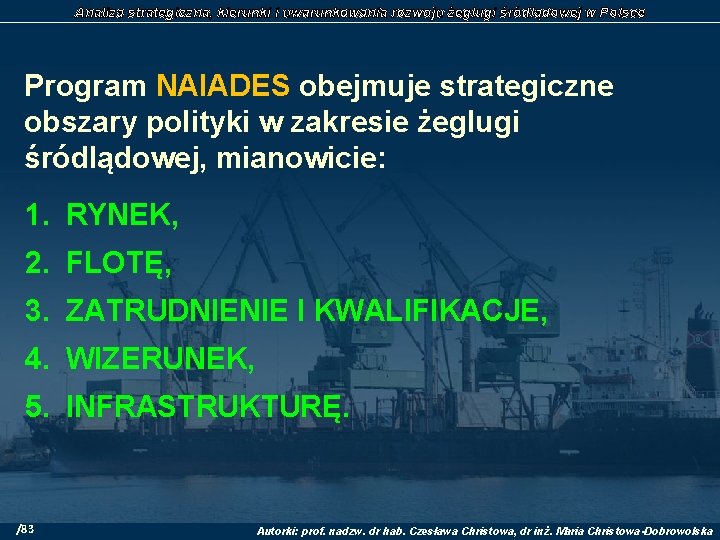 Analiza strategiczna, kierunki i uwarunkowania rozwoju żeglugi śródlądowej w Polsce Program NAIADES obejmuje strategiczne