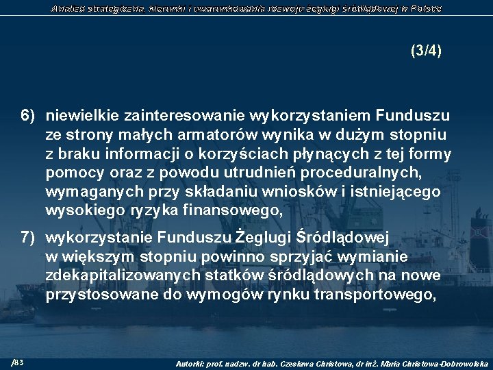 Analiza strategiczna, kierunki i uwarunkowania rozwoju żeglugi śródlądowej w Polsce (3/4) 6) niewielkie zainteresowanie