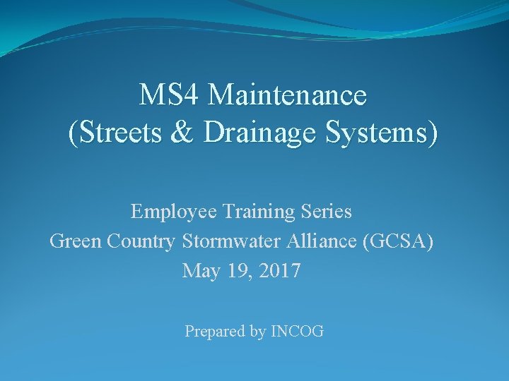 MS 4 Maintenance (Streets & Drainage Systems) Employee Training Series Green Country Stormwater Alliance