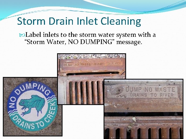 Storm Drain Inlet Cleaning Label inlets to the storm water system with a “Storm